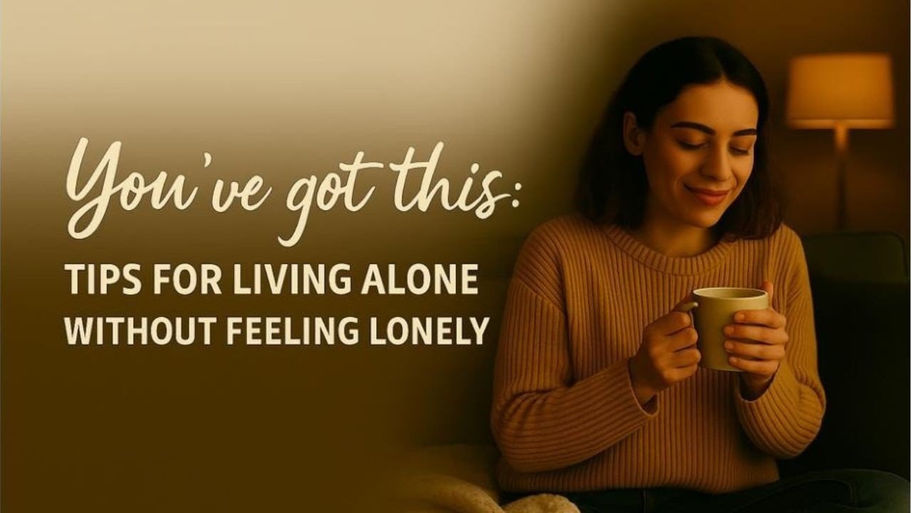 Tips for Living Alone Without Feeling Lonely